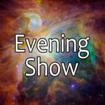 Evening Shows